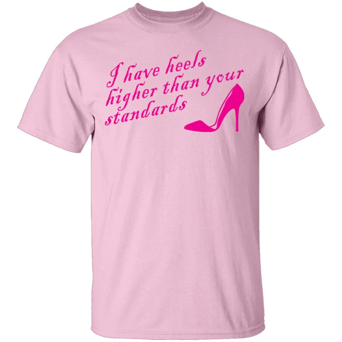I Have Heels Higher Than Your Standards T-Shirt